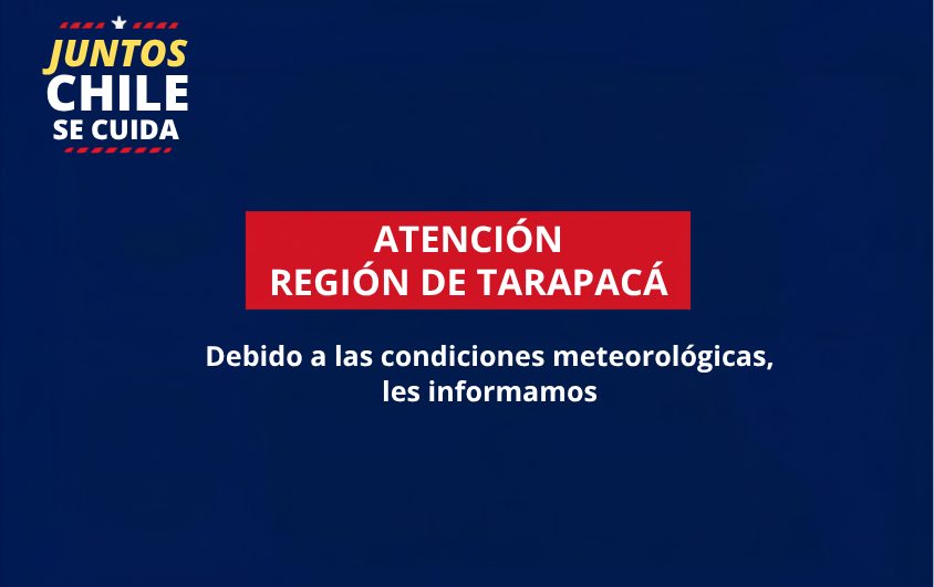 ATENCIÓN REGIÓN DE TARAPACÁ| INFORMACIÓN ACTUALIZADA AL 21 DE AGOSTO DE 2026